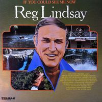 Reg Lindsay - If You Could See Me Now